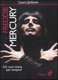 Freddie Mercury. Chi vuol vivere per sempre? - Laura Jackson - Libro Odoya 2011, Odoya cult music | Libraccio.it