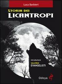 Storia dei licantropi - Luca Barbieri - Libro Odoya 2011, Odoya library | Libraccio.it