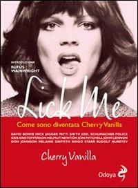 Lick me. Come sono diventata Cherry Vanilla - Cherry Vanilla - Libro Odoya 2011, Odoya cult music | Libraccio.it