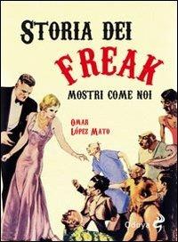 Storia dei freak. Mostri come noi - Omar López Mato - Libro Odoya 2012, Odoya library | Libraccio.it