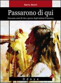 Passarono di qui. Duecento anni di vita e guerre degli indiani d'America - Mario Monti - Libro Odoya 2012, Odoya library | Libraccio.it