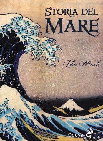 Storia del mare - John Mack - Libro Odoya 2012, Odoya library | Libraccio.it