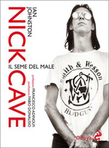 Nick Cave. Il seme del male - Ian Johnston - Libro Odoya 2012, Odoya cult music | Libraccio.it