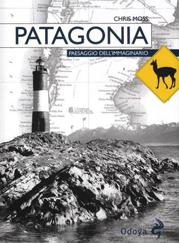 Patagonia. Paesaggio dell'immaginario - Chris Moss - Libro Odoya 2012, Odoya library | Libraccio.it