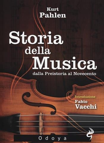 Storia della musica dalla Preistoria al Novecento - Kurt Pahlen - Libro Odoya 2012, Odoya library | Libraccio.it