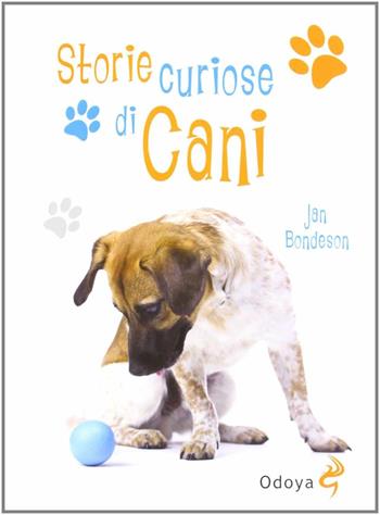 Storie curiose di cani - Jan Bondeson - Libro Odoya 2012, Odoya library | Libraccio.it