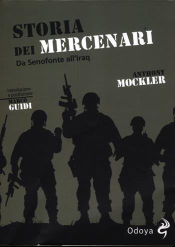 Storia dei mercenari. Da Senofonte all'Iraq - Anthony Mockler - Libro Odoya 2012, Odoya library | Libraccio.it