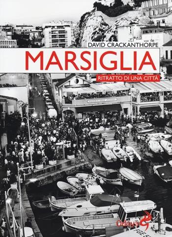 Marsiglia. Ritratto di una città - David Crackanthorpe - Libro Odoya 2013, Odoya library | Libraccio.it