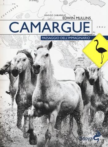 Camargue. Paesaggio dell'immaginario - Edwin Mullins - Libro Odoya 2013, Odoya library | Libraccio.it