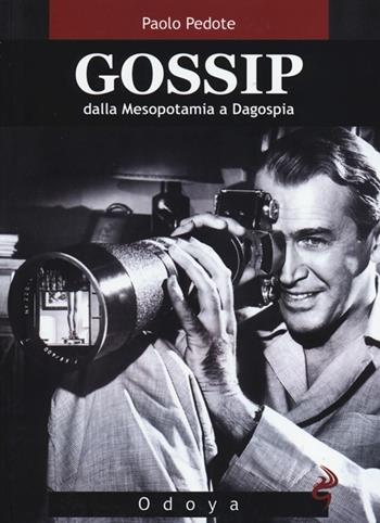 Gossip. Dalla Mesopotamia a Dagospia - Paolo Pedote - Libro Odoya 2013, Odoya library | Libraccio.it