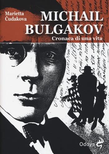 Michail Bulgakov. Cronaca di una vita - Marietta Cudakova - Libro Odoya 2013, Odoya library | Libraccio.it