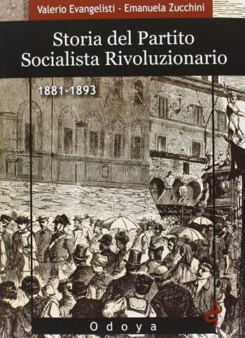 Storia del Partito Socialista Rivoluzionario (1881-1893) - Valerio Evangelisti, Emanuela Zucchini - Libro Odoya 2013, Odoya library | Libraccio.it