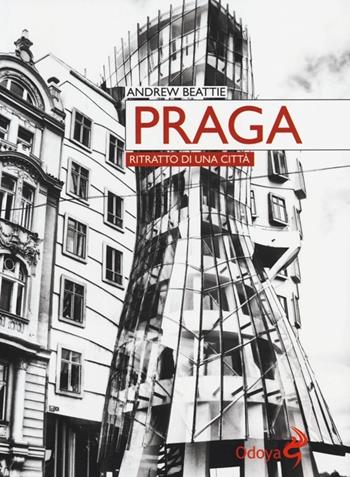 Praga. Ritratto di una città - Andrew Beattie - Libro Odoya 2013, Odoya library | Libraccio.it