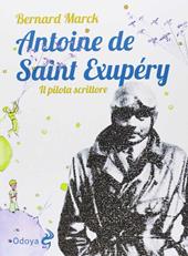 Antoine de Saint Exupéry. Il pilota scrittore