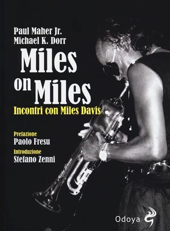 Miles on Miles. Incontri con Miles Davis - Michael K. Dorr, Paul jr. Maher - Libro Odoya 2013, Odoya cult music | Libraccio.it