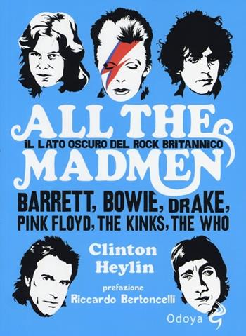 All the madmen. Il lato oscuro del rock britannico. Barrett, Bowie, Drake, Pink Floyd, The Kinks, The Who - Clinton Heylin - Libro Odoya 2013, Odoya cult music | Libraccio.it