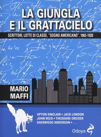 La giungla e il grattacielo. Scrittori, lotte di classe, «sogno americano» 1865-1920 - Mario Maffi - Libro Odoya 2013, Odoya library | Libraccio.it