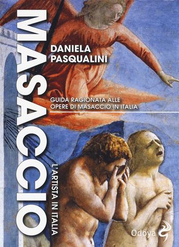 Masaccio. L'artista in Italia - Daniela Pasqualini - Libro Odoya 2019, Odoya library | Libraccio.it