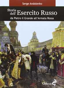 Storia Dell'esercito Russo. Da Pietro Il Grande All'armata Rossa