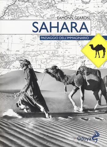 Sahara. Paesaggio dell'immaginario - Eamonn Gearon - Libro Odoya 2014, Odoya library | Libraccio.it