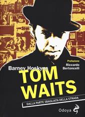 Tom Waits. Dalla parte sbagliata della strada