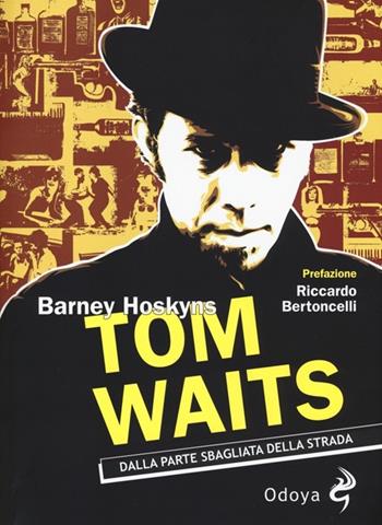Tom Waits. Dalla parte sbagliata della strada - Barney Hoskyns - Libro Odoya 2014, Musica | Libraccio.it