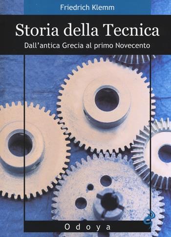 Storia della tecnica. Dall'antica Grecia al primo Novecento - Friedric Klemm - Libro Odoya 2014, Odoya library | Libraccio.it