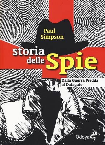 Storia delle spie. Dalla Guerra Fredda al Datagate - Paul Simpson - Libro Odoya 2014, Odoya library | Libraccio.it