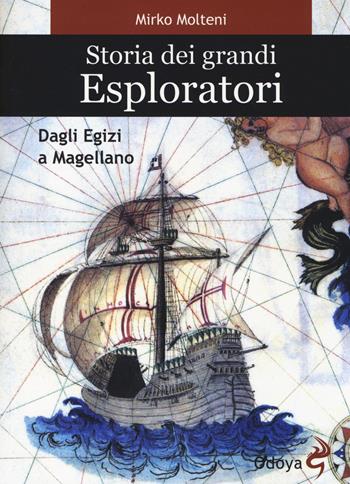 Storia dei grandi esploratori. Dagli egizi a Magellano - Mirko Molteni - Libro Odoya 2014, Odoya library | Libraccio.it