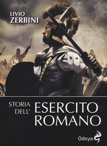 Storia dell'esercito romano - Livio Zerbini - Libro Odoya 2014, Odoya library | Libraccio.it