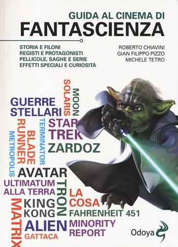 Guida al cinema di fantascienza. Storia, protagonisti, personaggi, curiosità - Roberto Chiavini, G. Filippo Pizzo, Michele Tetro - Libro Odoya 2014 | Libraccio.it