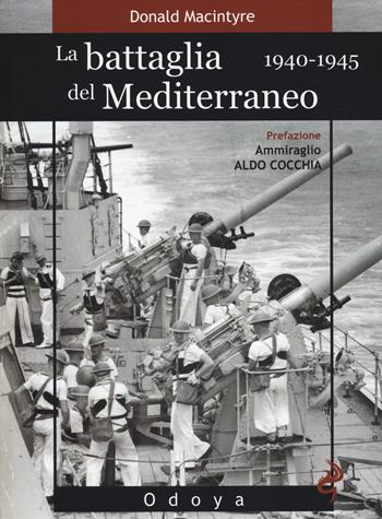 La battaglia del Mediterraneo (1940-1945) - Donald Macintyre - Libro Odoya 2014, Odoya library | Libraccio.it