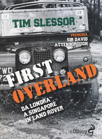 First Overland. Da Londra a Singapore in Land Rover - Tim Slessor - Libro Odoya 2014, Odoya library | Libraccio.it