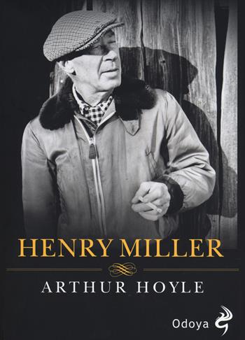 Henry Miller - Arthur Hoyle - Libro Odoya 2014, Odoya library | Libraccio.it