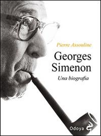 Georges Simenon. Una biografia - Pierre Assouline - Libro Odoya 2014, Odoya library | Libraccio.it