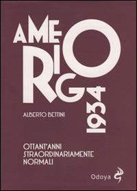 Amerigo 1934. Ottant'anni straordinariamente normali - Alberto Bettini - Libro Odoya 2014 | Libraccio.it