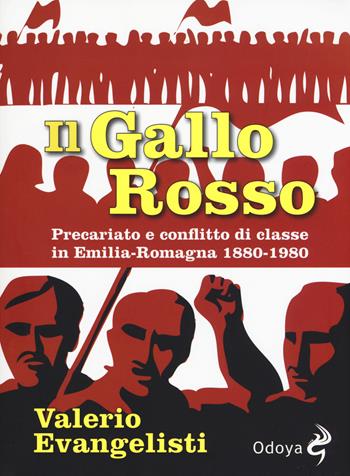 Il gallo rosso. Precariato e conflitto di classe in Emilia-Romagna 1880-1980 - Valerio Evangelisti - Libro Odoya 2015, Odoya library | Libraccio.it