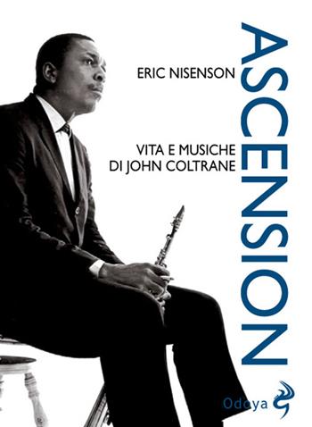 Ascension. Vita e musiche di John Coltrane - Eric Nisenson - Libro Odoya 2015, Musica | Libraccio.it