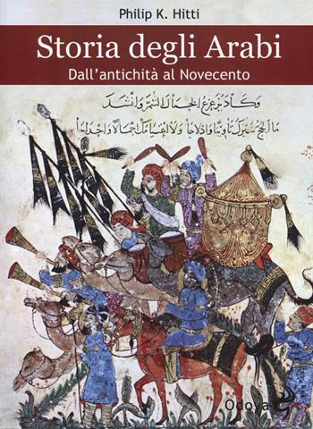 Storia degli Arabi. Dall'antichità al Novecento - Philip K. Hitti - Libro Odoya 2015, Odoya library | Libraccio.it