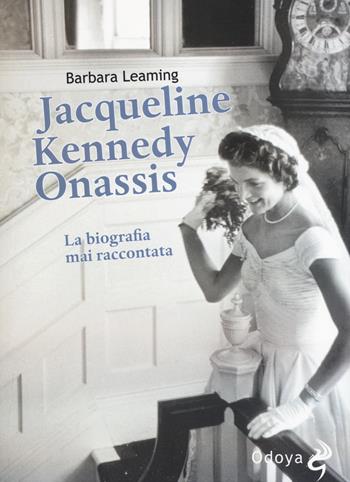 Jaqueline Kennedy Onassis. La biografia mai raccontata - Barbara Leaming - Libro Odoya 2015, Odoya library | Libraccio.it