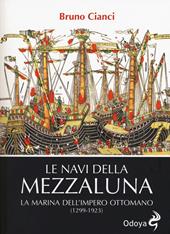 Le navi della mezzaluna. La marina dell'impero ottomano (1299-1923)