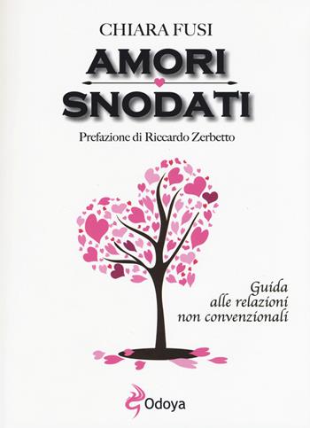 Amori snodati. Guida alle relazioni non convenzionali - Chiara Fusi - Libro Odoya 2015, Odoya library | Libraccio.it