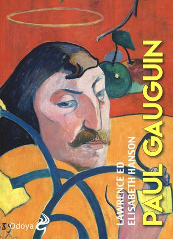 Paul Gauguin - Lawrence Hanson, Elisabeth Hanson - Libro Odoya 2015, Odoya library | Libraccio.it