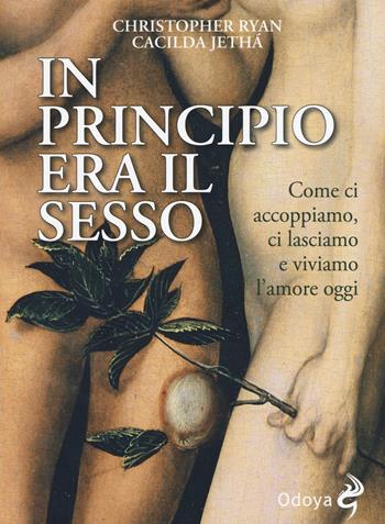 In principio era il sesso. Come ci accoppiamo, ci lasciamo e viviamo l'amore oggi - Christopher Ryan, Cacilda Jethá - Libro Odoya 2015 | Libraccio.it