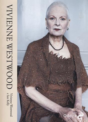 Vivienne Westwood - Vivienne Westwood, Ian Kelly - Libro Odoya 2015, Odoya library | Libraccio.it