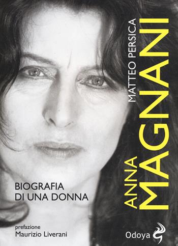Anna Magnani. Biografia di una donna - Matteo Persica - Libro Odoya 2016, Odoya library | Libraccio.it