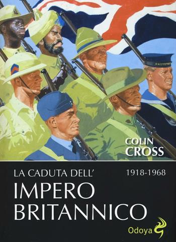 La caduta dell'impero britannico 1918-1968 - Colin Cross - Libro Odoya 2016, Odoya library | Libraccio.it