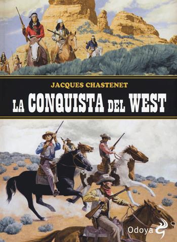 La conquista del West - Jaques Chastenet - Libro Odoya 2016, Odoya library | Libraccio.it
