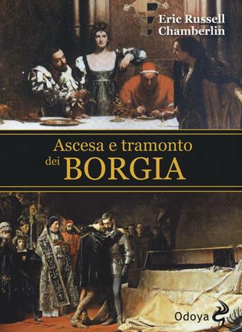 Ascesa e tramonto dei Borgia - Eric R. Chamberlin - Libro Odoya 2016, Odoya library | Libraccio.it