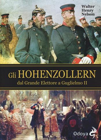 Gli Hohenzollern dal grande elettore a Guglielmo II - Walter H. Nelson - Libro Odoya 2016, Odoya library | Libraccio.it